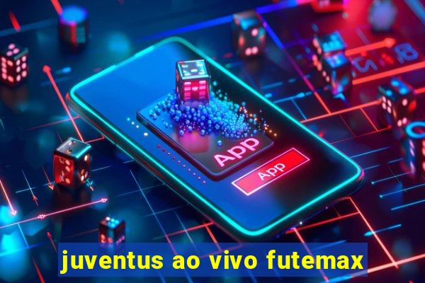 juventus ao vivo futemax